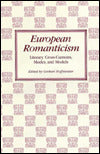 European Romanticism: Literary Cross-Currents, Modes, and Models