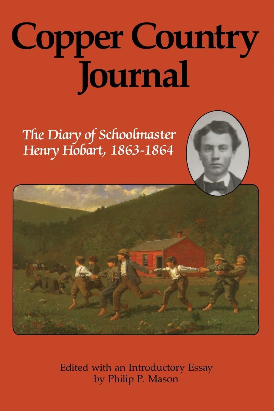 Copper Country Journal: The Diary of Schoolmaster Henry Hobart, 1863-1864