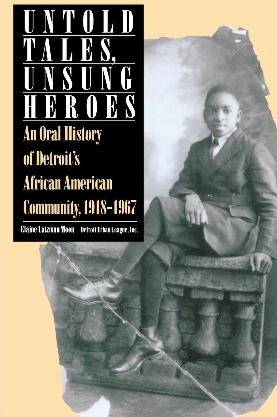 Untold Tales, Unsung Heroes: An Oral History of Detroit's African American Community, 1918-1967