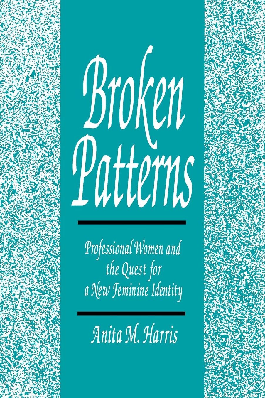 Broken Patterns: Professional Women and the Quest for a New Feminine Identity