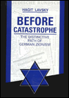 Before Catastrophe: The Distinctive Path of German Zionism