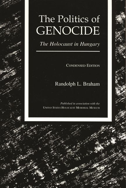The Politics of Genocide: The Holocaust in Hungary