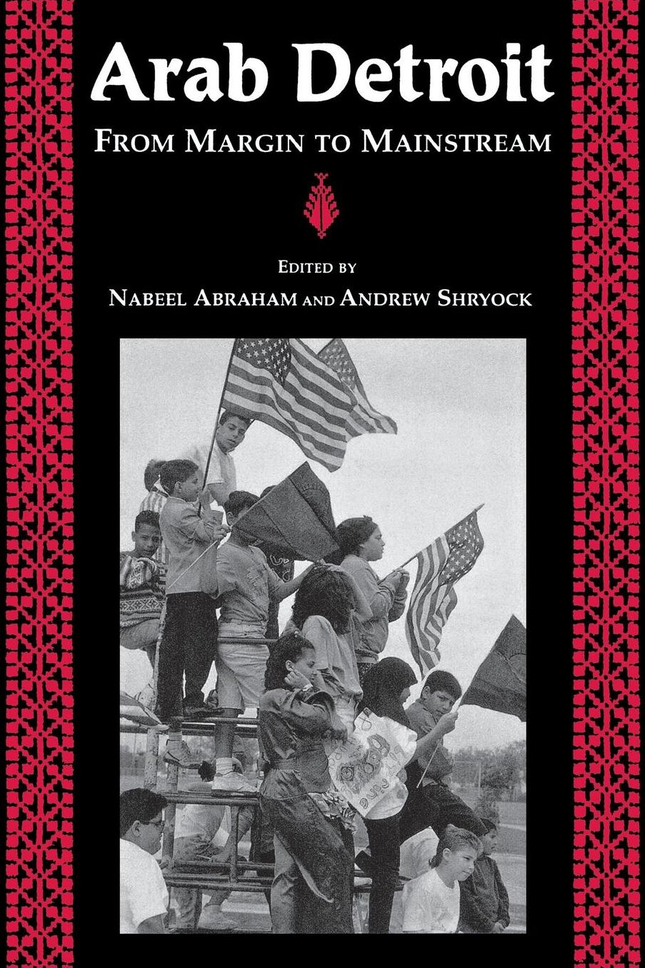 Arab Detroit: From Margin to Mainstream
