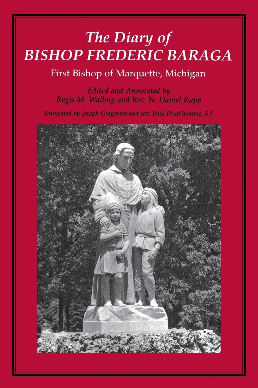 The Diary of Bishop Frederic Baraga: First Bishop of Marquette, Michigan