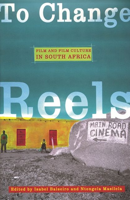To Change Reels: Film and Film Culture in South Africa