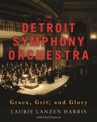The Detroit Symphony Orchestra: Grace, Grit, and Glory