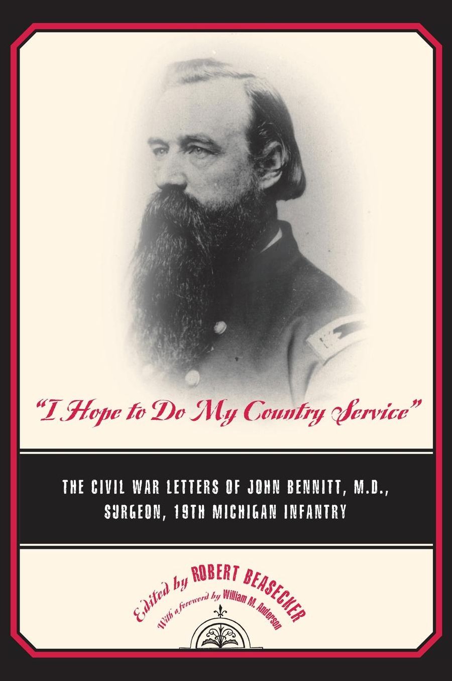 I Hope to Do My Country Service: The Civil War Letters of John Bennitt, M.D., Surgeon in the 19th Michigan Infantry