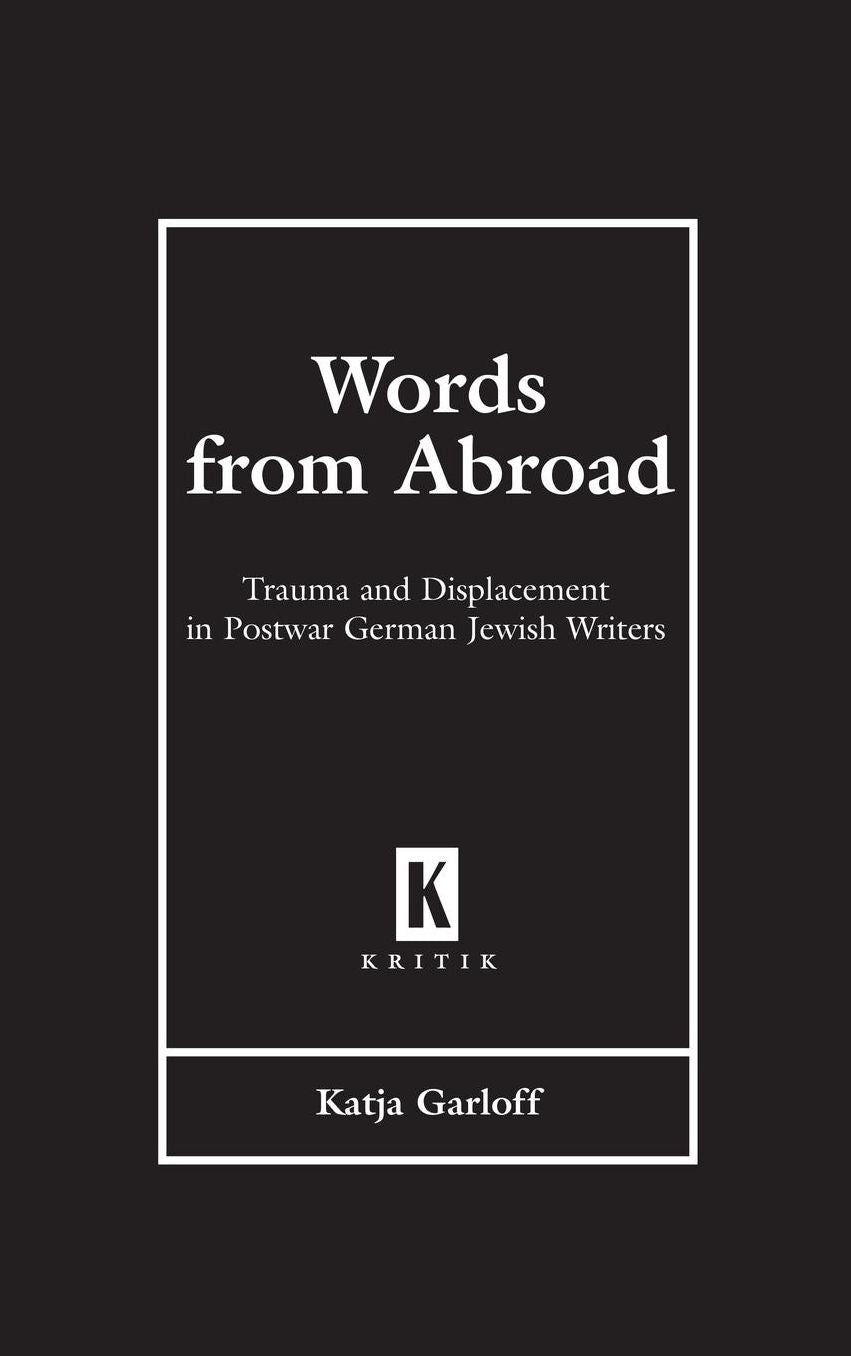 Words from Abroad: Trauma and Displacement in Postwar German Jewish Writers