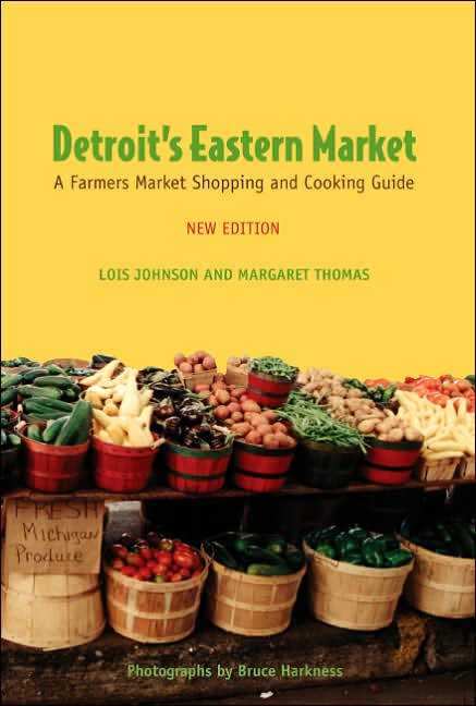 Detroit's Eastern Market: A Farmers Market Shopping and Cooking Guide
