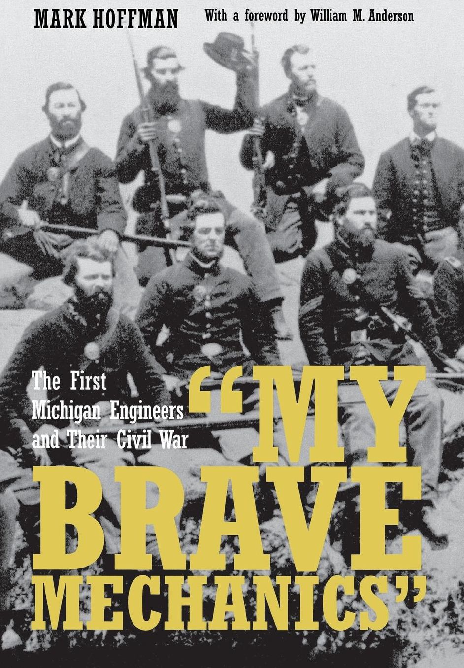 My Brave Mechanics: The First Michigan Engineers and Their Civil War