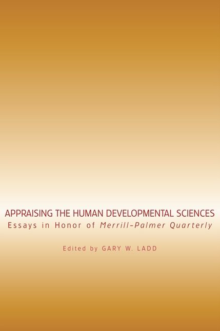 Appraising the Human Developmental Sciences: Essays in Honor of Merrill-Palmer Quarterly