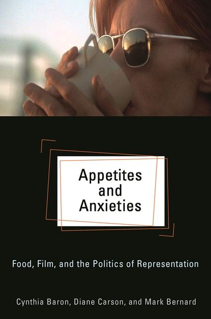 Appetites and Anxieties: Food, Film, and the Politics of Representation