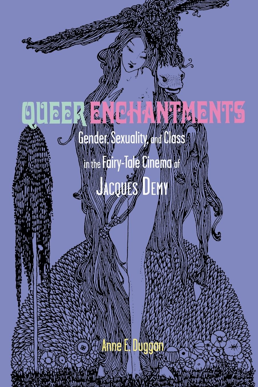 Queer Enchantments: Gender, Sexuality, and Class in the Fairy-Tale Cinema of Jacques Demy