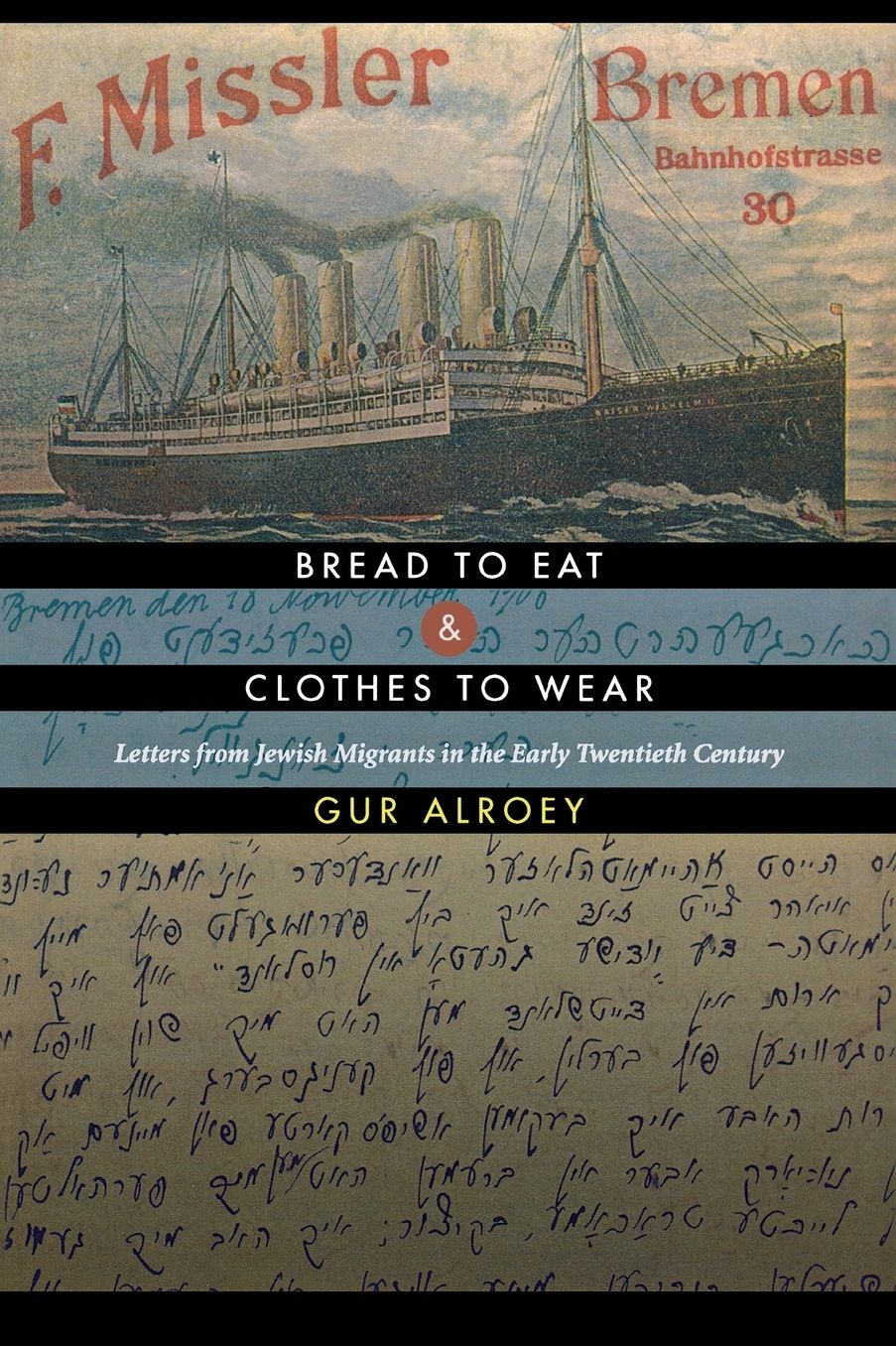Bread to Eat and Clothes to Wear: Letters from Jewish Migrants in the Early Twentieth Century