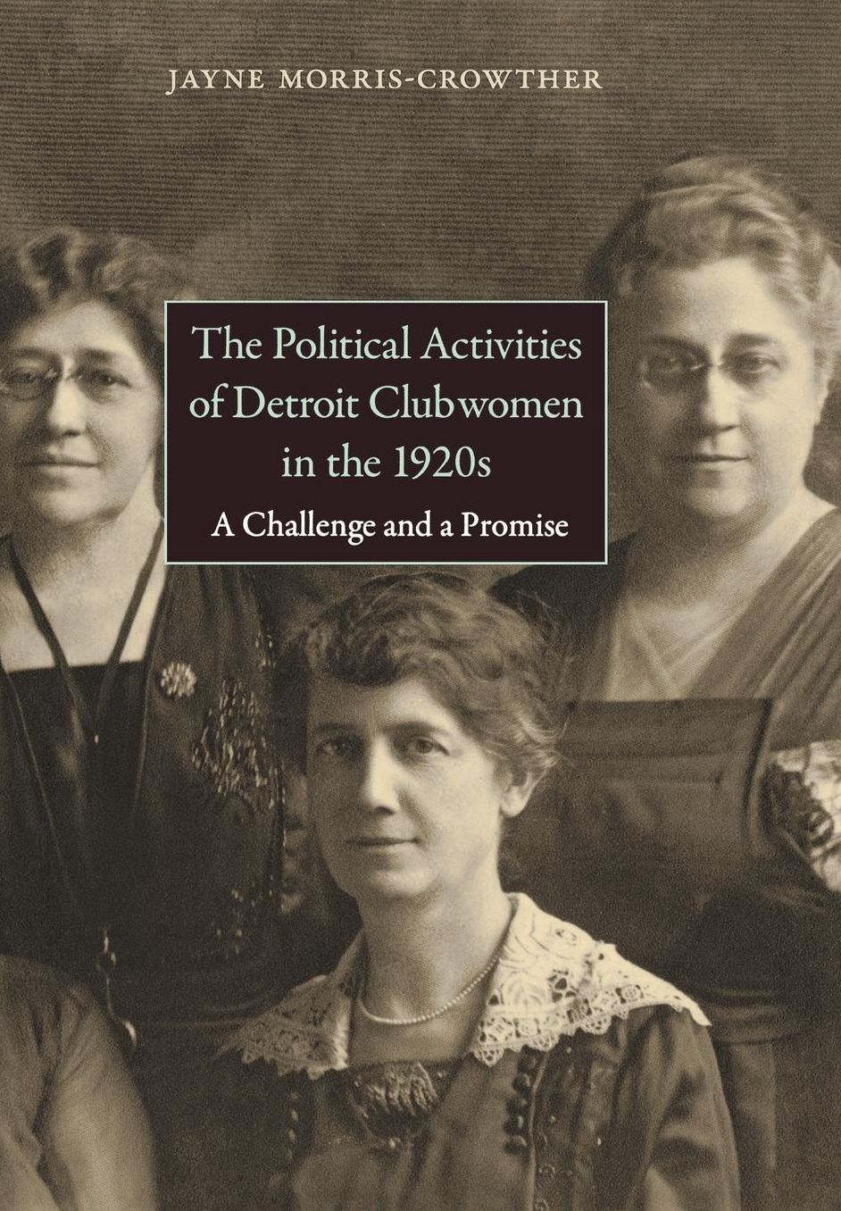The Political Activities of Detroit Clubwomen in the 1920s: A Challenge and a Promise