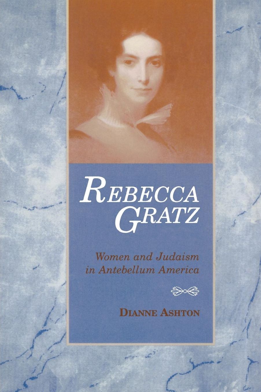 Rebecca Gratz: Women and Judaism in Antebellum America