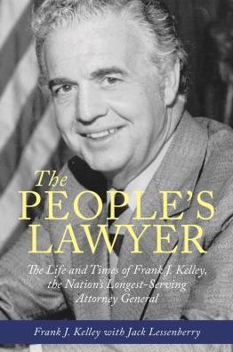 The People's Lawyer: The Life and Times of Frank J. Kelley, the Nation's Longest-Serving Attorney General
