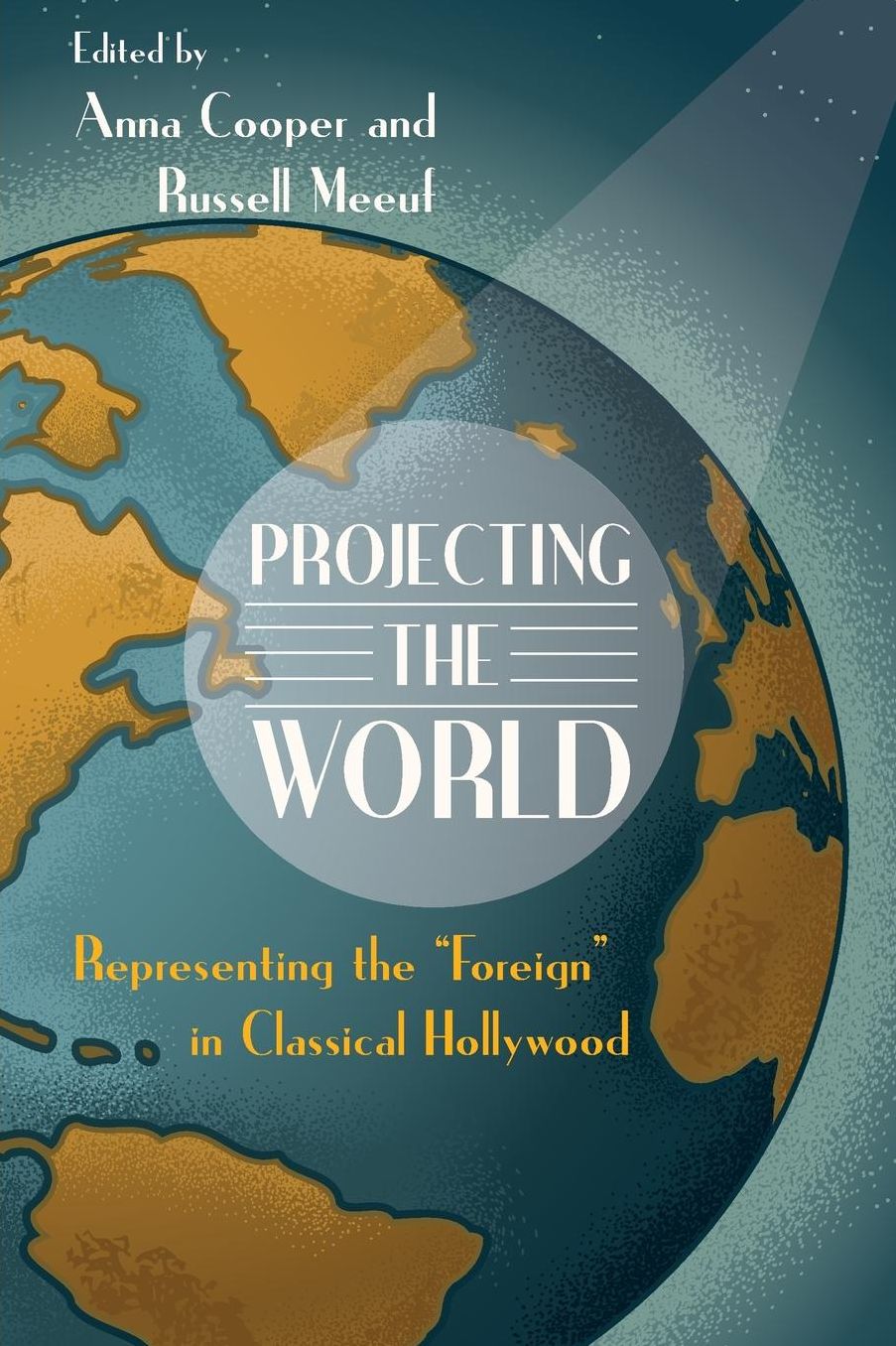 Projecting the World: Representing the ''Foreign'' in Classical Hollywood