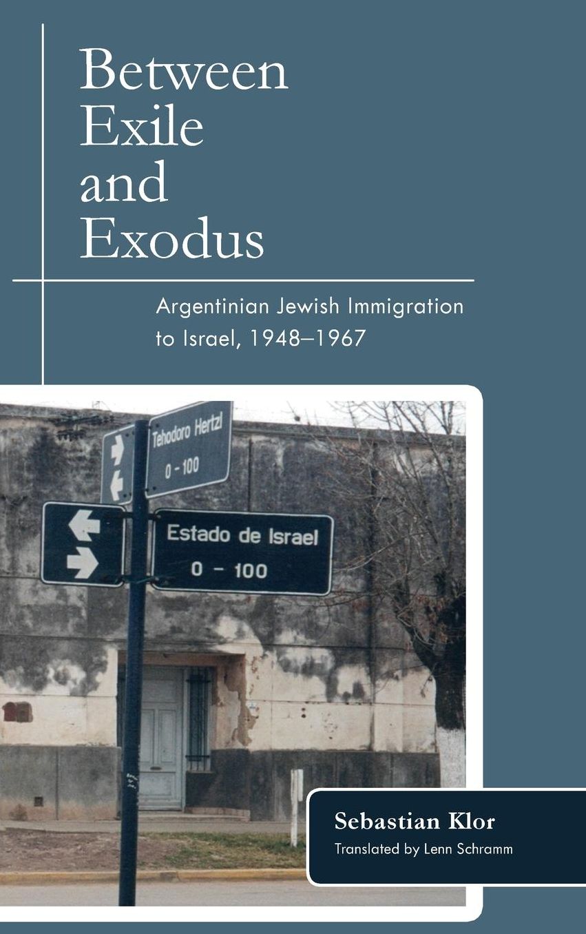Between Exile and Exodus: Argentinian Jewish Immigration to Israel, 1948-1967
