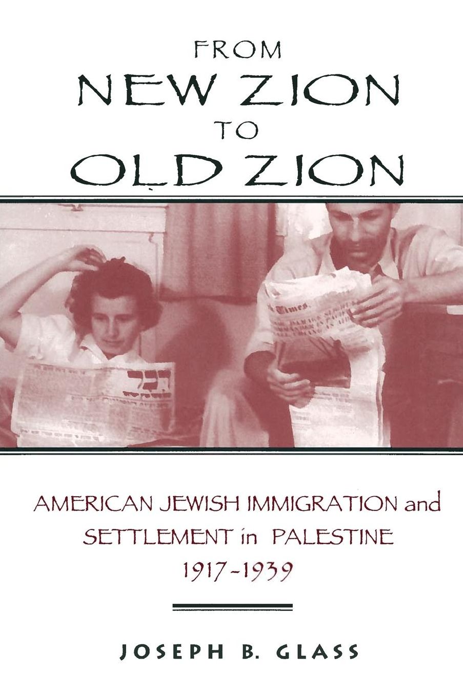 From New Zion to Old Zion: American Jewish Immigration and Settlement in Palestine, 1917-1939