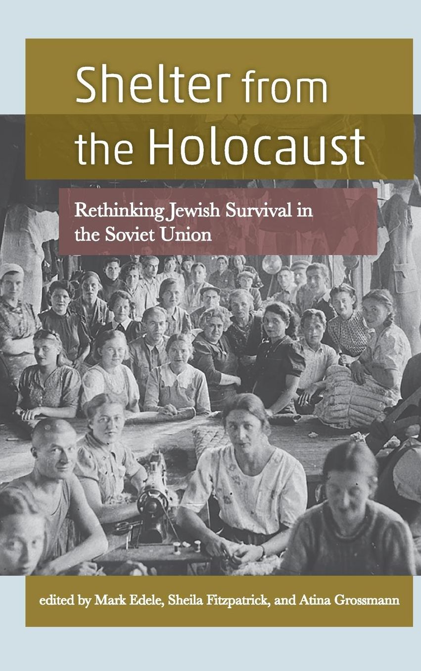 Shelter from the Holocaust: Rethinking Jewish Survival in the Soviet Union