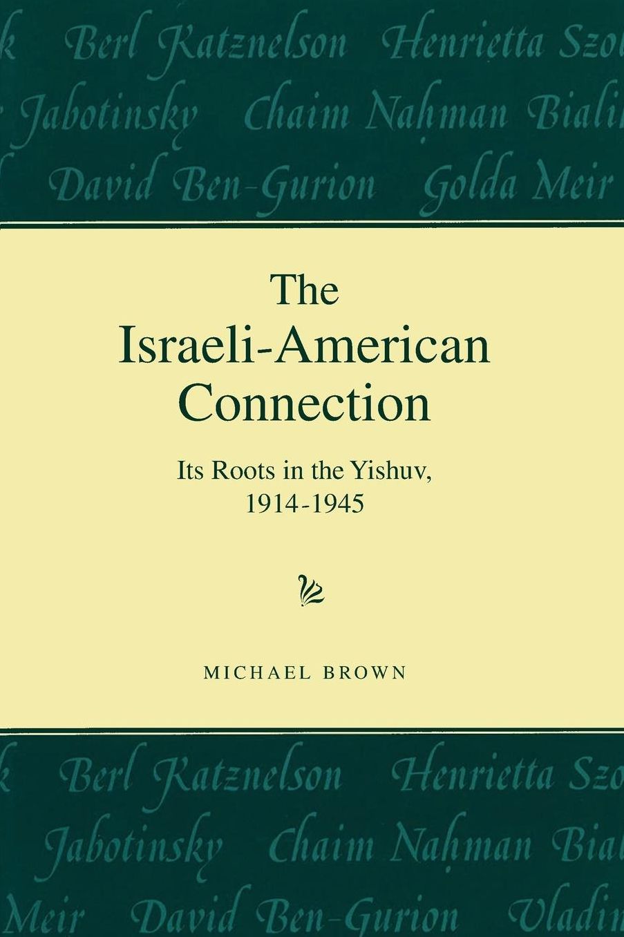The Israeli-American Connection: Its Roots in the Yishuv, 1914-1945