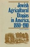 Jewish Agricultural Utopias in America, 1880-1910