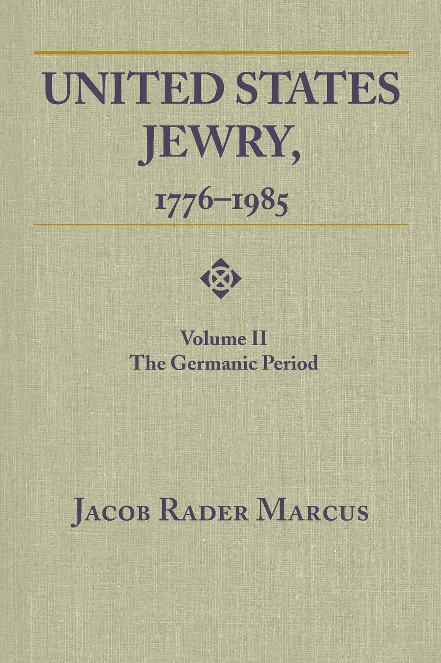 United States Jewry, 1776-1985: Volume 2, The Germanic Period