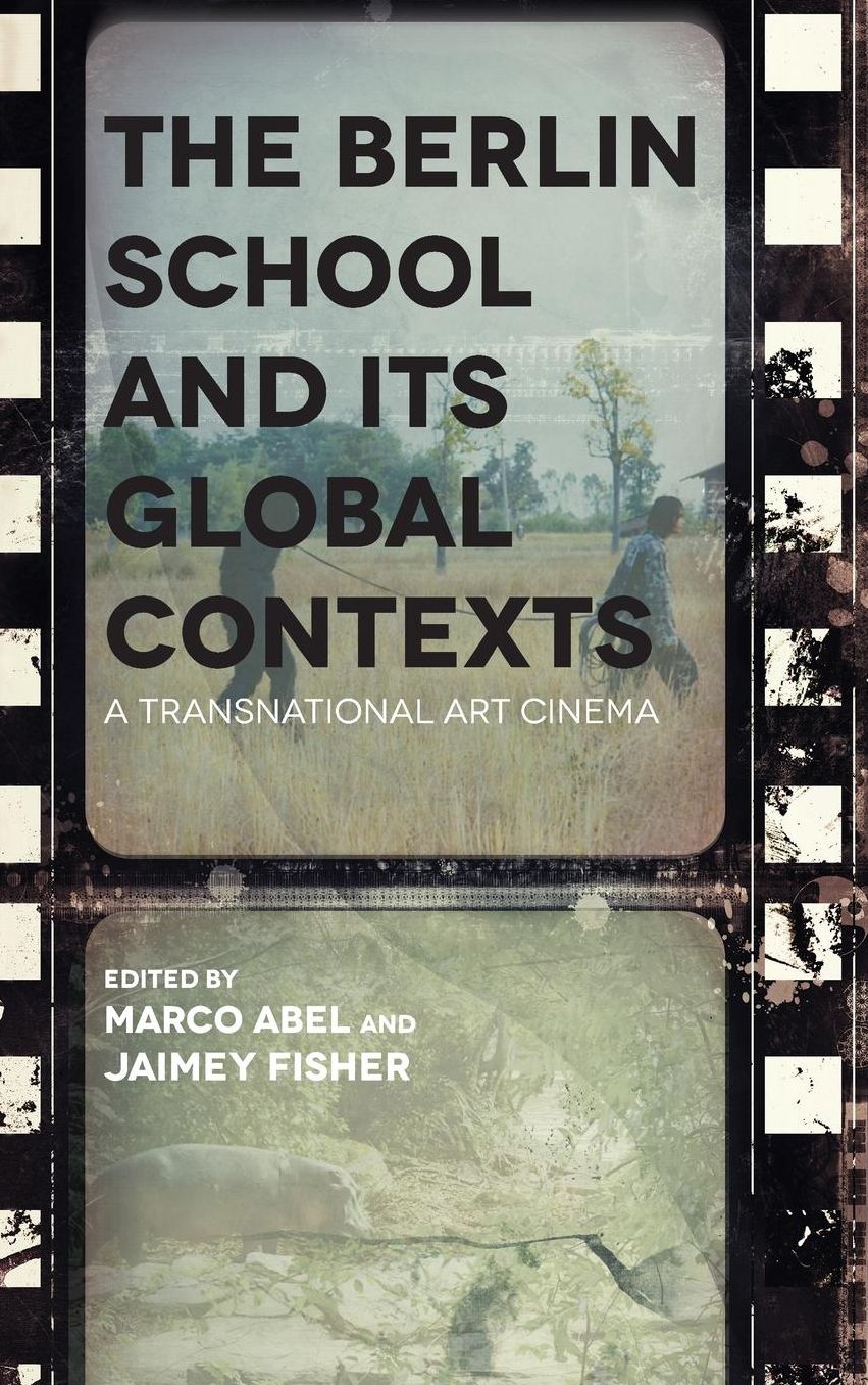 The Berlin School and Its Global Contexts: A Transnational Art Cinema