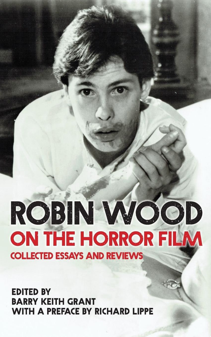 Robin Wood on the Horror Film: Collected Essays and Reviews