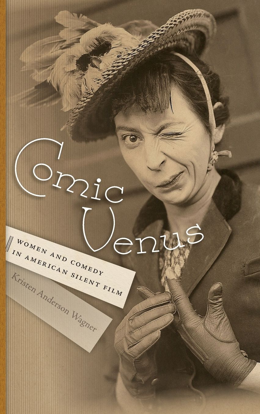 Comic Venus: Women and Comedy in American Silent Film