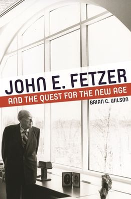 John E. Fetzer and the Quest for the New Age
