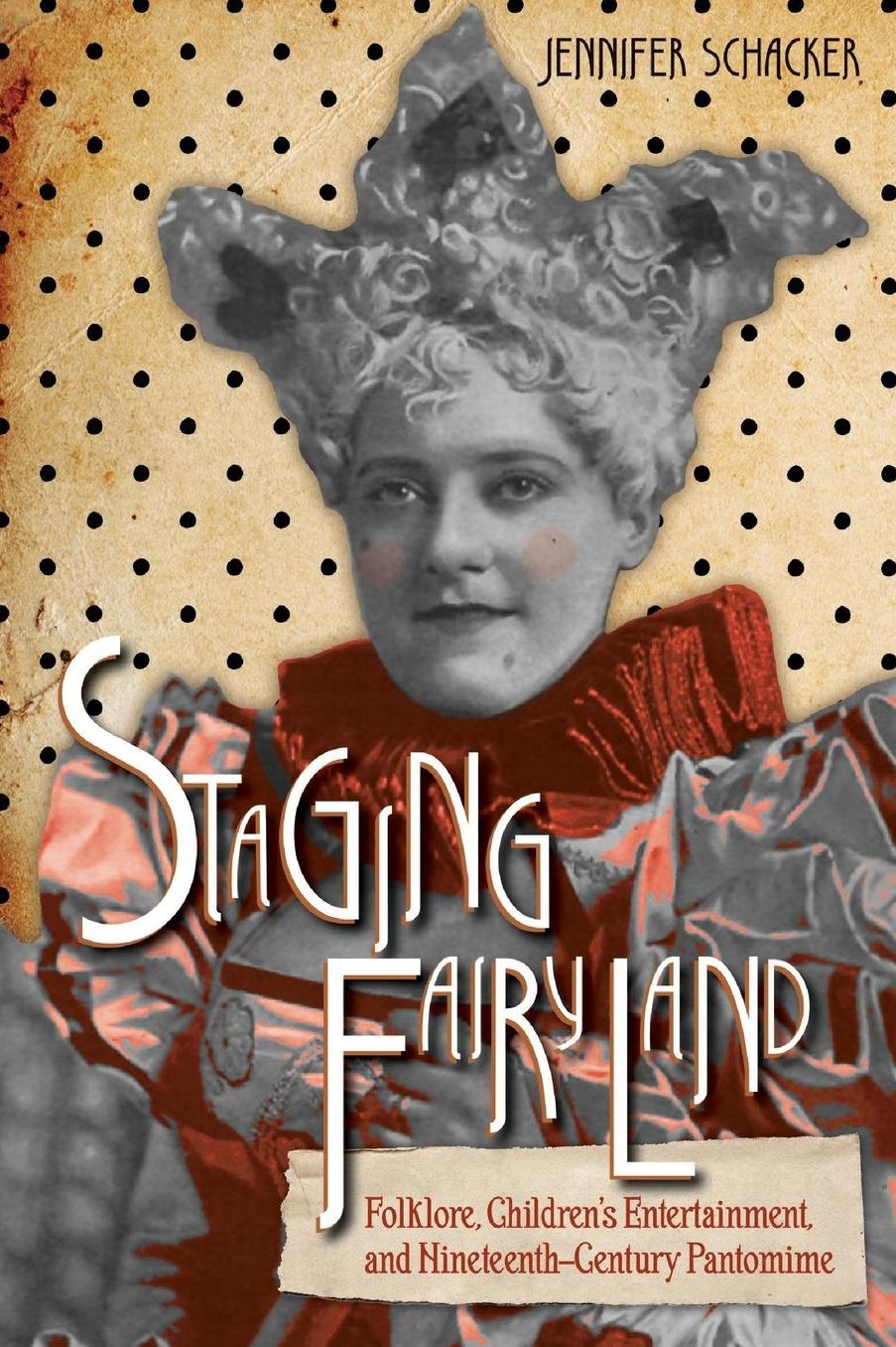 Staging Fairyland: Folklore, Children's Entertainment, and Nineteenth-Century Pantomime