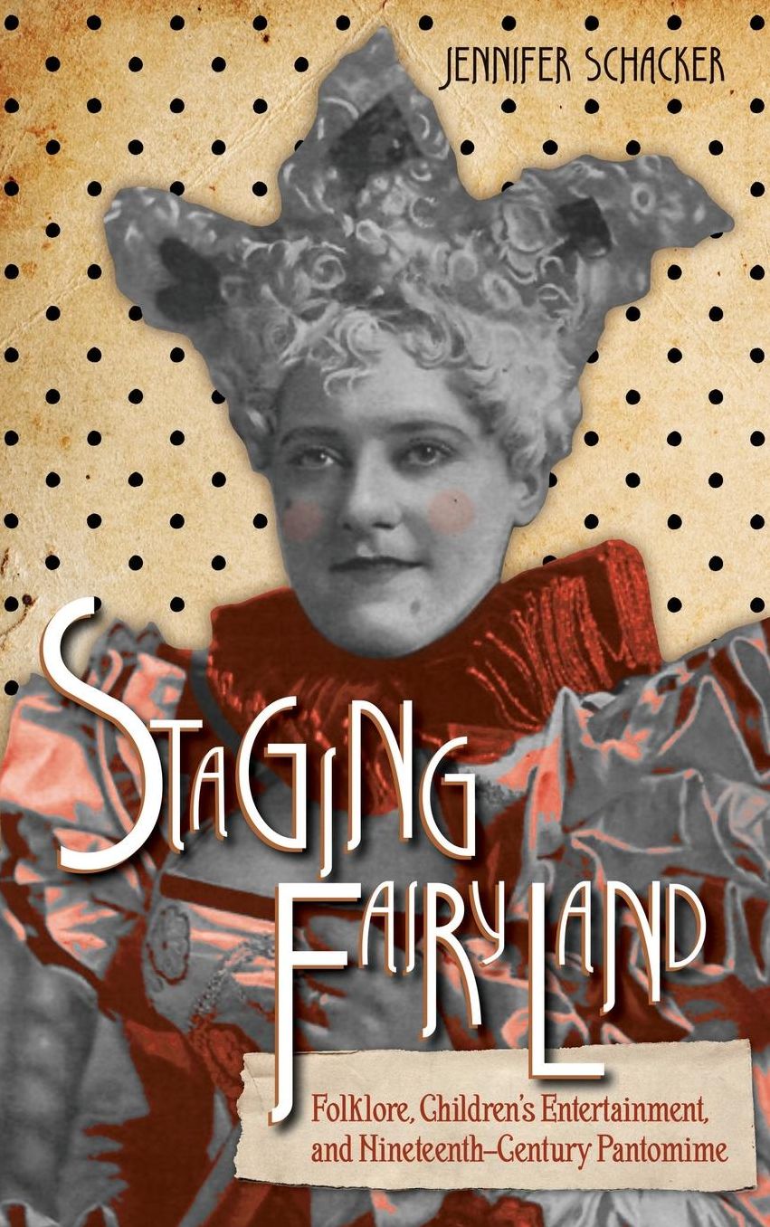 Staging Fairyland: Folklore, Children's Entertainment, and Nineteenth-Century Pantomime