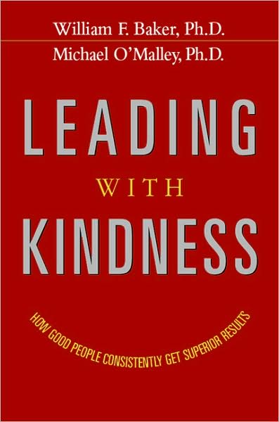 Leading with Kindness: How Good People Consistently Get Superior Results