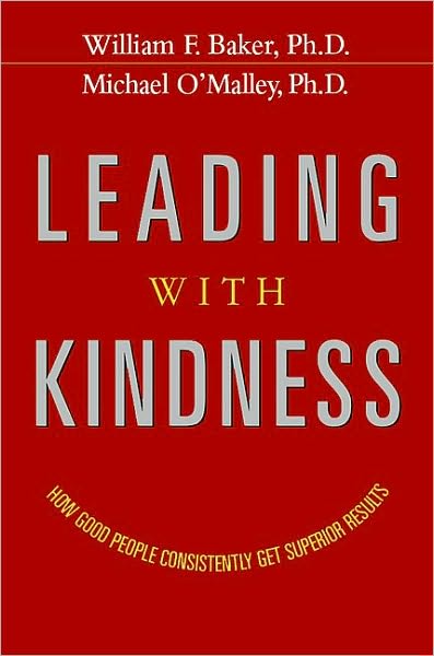 Leading with Kindness: How Good People Consistently Get Superior Results