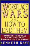 Workplace Wars and How to End Them: Turning Personal Conflicts into Productive Teamwork