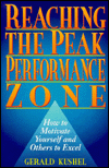 Reaching the Peak Performance Zone: How to Motivate Yourself and Others to Excel