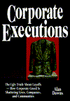 Corporate Executions: The Ugly Truth about Layoffs. How Corporate Greed Is Shattering Lives, Companies, and Communities