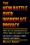 The New Battle over Workplace Privacy: Safe Practices to Minimize Conflict, Confusion and Litigation