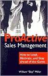 Proactive Sales Management: How to Manage More Effectively and Stay Ahead of the Game