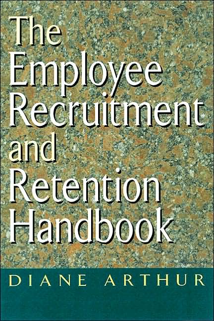 The Employee Recruitment and Retention Handbook