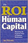 The ROI of Human Capital: Measuring the Economic Value of Employee Performance