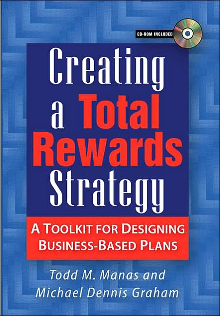 Creating a Total Rewards Strategy: A Toolkit for Designing Business-Based Plans