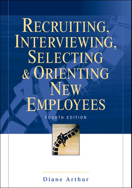 Recruiting, Interviewing, Selecting & Orienting New Employees