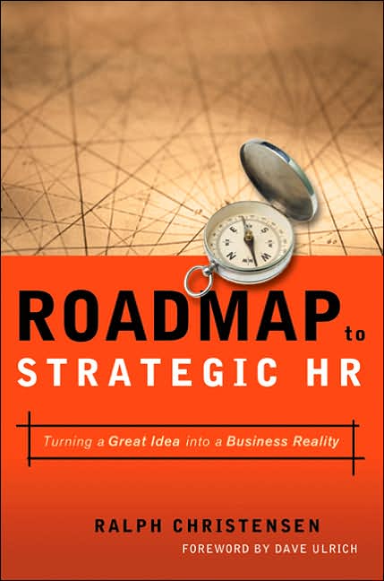Roadmap to Strategic HR: Turning a Great Idea into a Business Reality