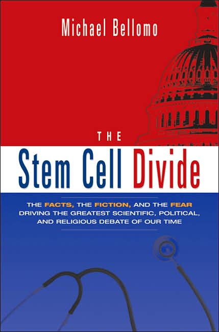 The Stem Cell Divide: The Facts, the Fiction, and the Fear Driving the Greatest Scientific, Political, and Religious Debate of Our Time
