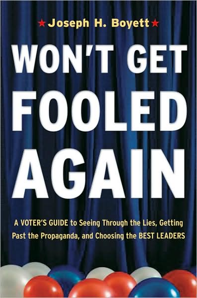 Won't Get Fooled Again: A Voter's Guide to Seeing Through the Lies, Getting Past the Propaganda and Choosing the Best Leaders