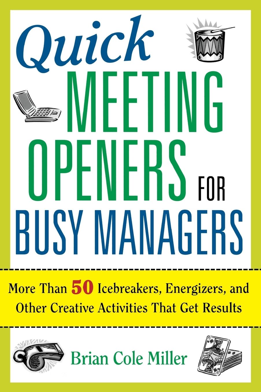 Quick Meeting Openers for Busy Managers: More Than 50 Icebreakers, Energizers, and Other Creative Activities That Get Results