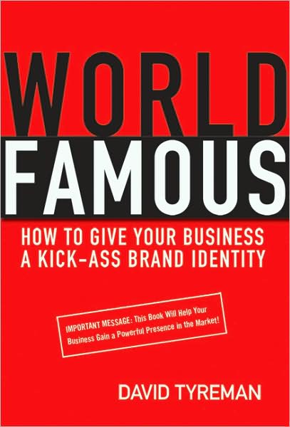 World Famous: How to Give Your Business a Kick-Ass Brand Identity